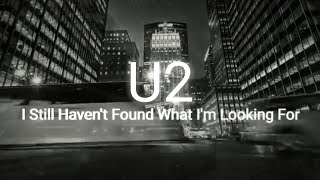 U2  I Still Havent Found What Im Looking For  Lyrics [upl. by Karry466]