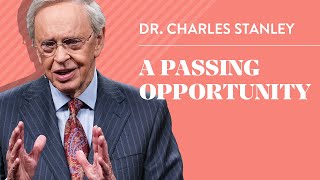 A Passing Opportunity – Dr Charles Stanley [upl. by Simah396]