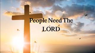 People need the Lord lyrics  Steve Green [upl. by Johnathan631]