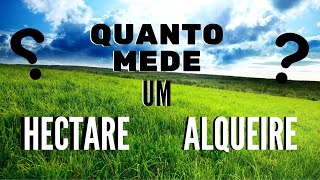 Quanto mede um HECTARE e um ALQUEIRE [upl. by Rehpotsrihc762]