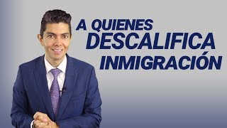 Inmigracion A Quienes Descalifica Inmigración [upl. by Annaej]