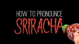 How to Correctly Pronounce SRIRACHA [upl. by Lynnelle]