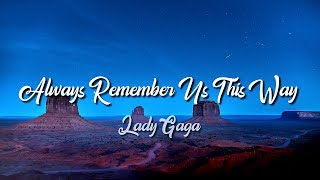 Lady Gaga  Always Remember Us This Way Lyrics [upl. by Adine772]