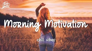 Morning music motivation  songs to boost your mood  Chill vibes english songs [upl. by Burroughs181]