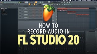 How to Record Audio in FL Studio 20 [upl. by Otilrac944]