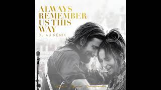 Always Remember Us This Way  Deep House   Au Remix [upl. by Dnaleel]