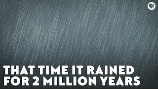 That Time It Rained for Two Million Years [upl. by Nangem]