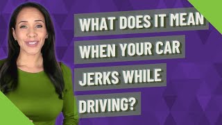 What does it mean when your car jerks while driving [upl. by Santana]