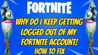 Why Do I Keep Getting Logged Out Of My Fortnite Account How To Fix [upl. by Eilraep]