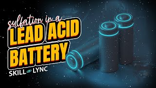 Sulfation in a Lead Acid Battery  SKILLLYNC [upl. by Domenech]