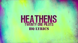 TWENTY ONE PILOTS  HEATHENS LYRICS HQ [upl. by Celik763]