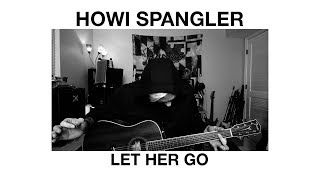 22  Let Her Go  Howi Spangler [upl. by Owena]