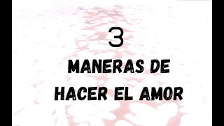 3 maneras de hacer el amor [upl. by Attlee]