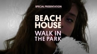 Beach House  Walk in the Park  Special Presentation [upl. by Idelle]