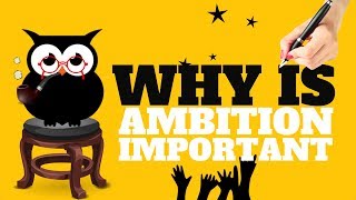 WHY IS AMBITION IMPORTANT  ALL YOU NEED TO KNOW [upl. by Schenck]