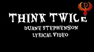 THINK TWICE  DUANE STEPHENSON  LYRICAL VIDEO [upl. by Nesyrb514]