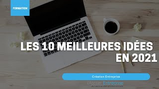 Nos 10 meilleurs idées pour créer votre entreprise en 2021 [upl. by Ahcmis]