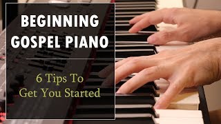 Beginning Gospel Piano 6 Tips to Get You Started [upl. by Einalem]