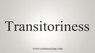 How To Say Transitoriness [upl. by Emiline]