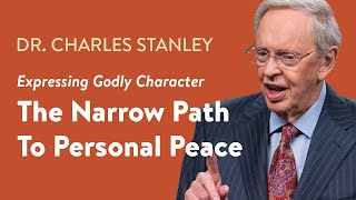 The Narrow Path To Personal Peace – Dr Charles Stanley [upl. by Alakim241]