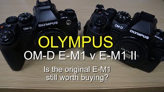 Olympus OMD EM1 v EM1 mark ii Is the original EM1 still worth buying [upl. by Ramsey520]