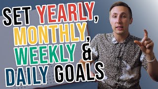 How To Set Goals Yearly Monthly Weekly And Daily [upl. by Evelc]