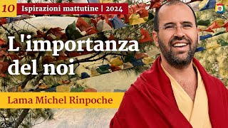 10  Limportanza del noi  Ispirazioni mattutine con Lama Michel Rinpoche [upl. by Soph]