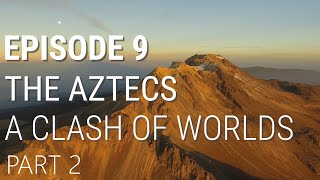 9 The Aztecs  A Clash of Worlds Part 2 of 2 [upl. by Adnauqahs]