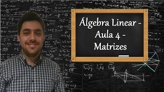 Álgebra Linear  Aula 4  Matrizes [upl. by Edmee]