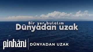 Pinhâni  Dünyadan Uzak [upl. by Nofpets]