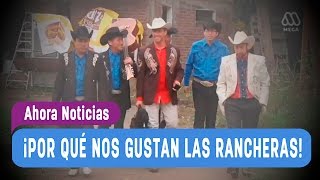 ¿Por qué nos gustan tanto las rancheras en Chile  Ahora Noticias [upl. by Mcwilliams479]