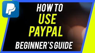 How to Use PayPal  Beginners Guide [upl. by Burke]