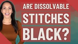 Are dissolvable stitches black [upl. by Yzmar466]