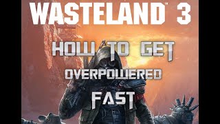 How to get OP Fast  Wasteland 3 Guide [upl. by Duke304]