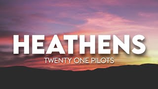 twenty one pilots  Heathens  Lyrics [upl. by Balliett]