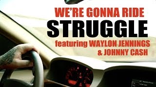 STRUGGLE  WERE GONNA RIDE Ft WAYLON JENNINGS AND JOHNNY CASH [upl. by Sunshine231]