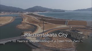 Tsunami 10 Years in the Rebuilding of a Town from Zero Rikuzentakata Japan Earthquake [upl. by Arriek834]