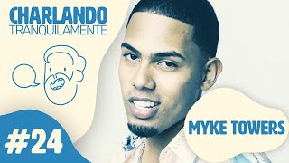 Charlando Tranquilamente 24 con MYKE TOWERS [upl. by Cis]