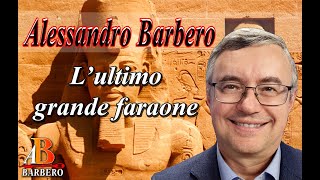 Alessandro Barbero  L’ultimo grande faraone Doc [upl. by Panther723]