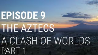 9 The Aztecs  A Clash of Worlds Part 1 of 2 [upl. by Annohsat]