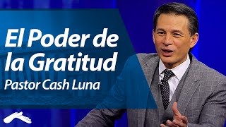 El Poder de la Gratitud  Pastor Cash Luna [upl. by Ahsal]