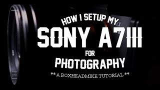 How I set up my A7iii for photography [upl. by Notfilc]