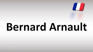 How to Pronounce Bernard Arnault French Businessman [upl. by Ayikaz]