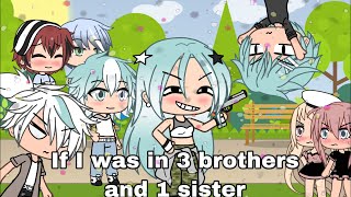 If I was in 3 brothers and 1 sister  Gacha life  part 11  read desc [upl. by Pascal]