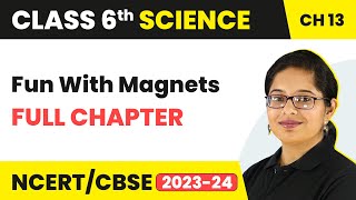 Fun With Magnets Full Chapter Class 6 Science  NCERT Science Class 6 Chapter 13 [upl. by Hacceber]