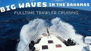 BIG WAVES in The Bahamas Full time TRAWLER cruising family 127 [upl. by Essiralc]