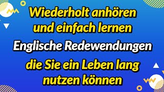 Wiederholt anhören und einfach lernen Englische Redewendungen die Sie ein Leben lang nutzen können [upl. by Seymour506]