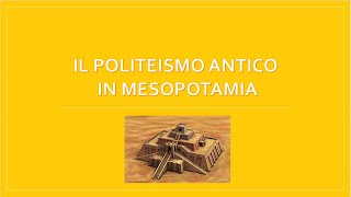 IL POLITEISMO ANTICO IN MESOPOTAMIA [upl. by Jochebed]