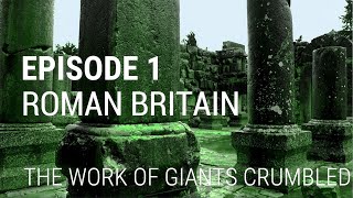 1 Roman Britain  The Work of Giants Crumbled [upl. by Anneh]