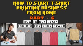 How To Start TShirt Printing Business From Home Part  6  How To Buy Plain Tshirts For Your Brand [upl. by Ilek]